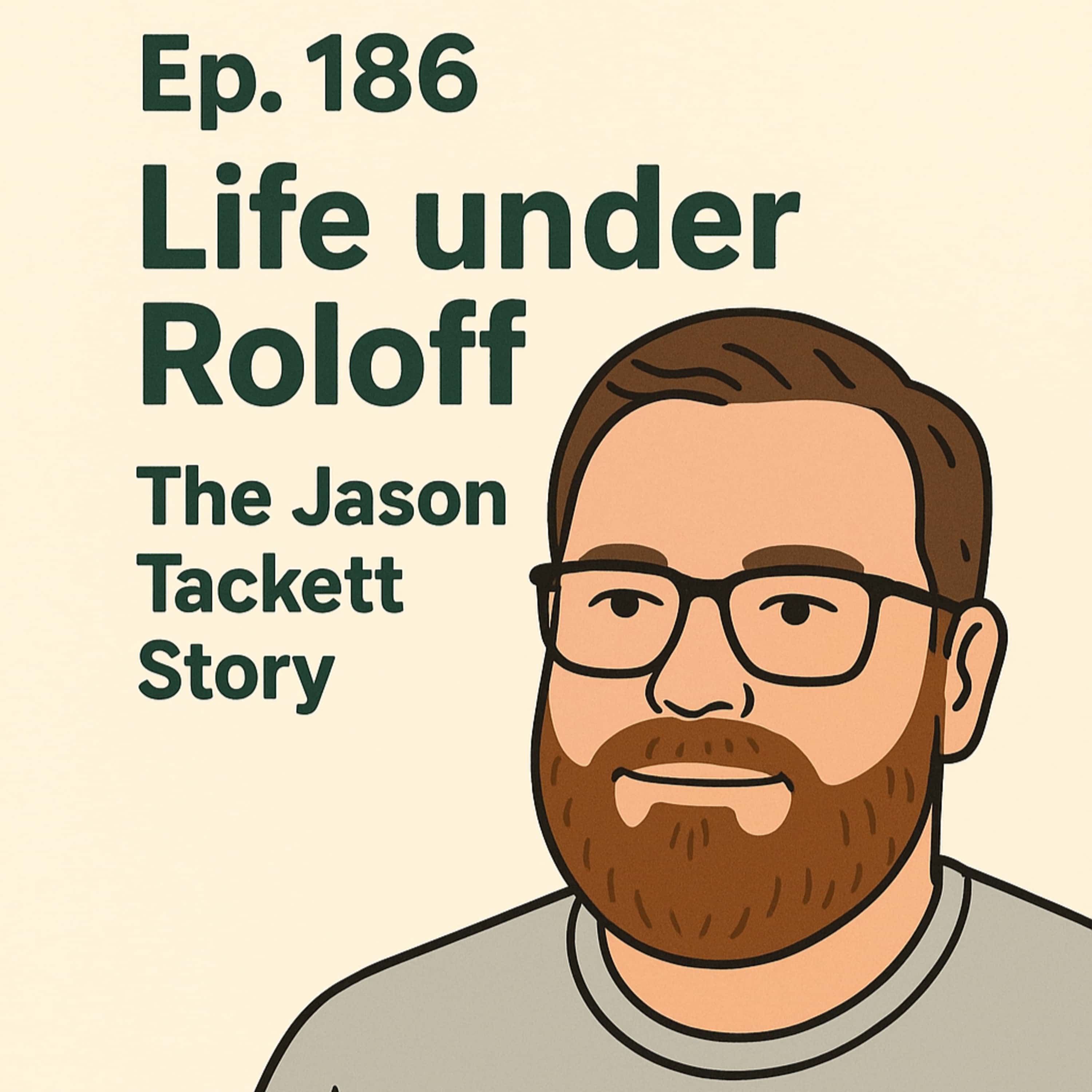 186. Life Under Roloff - The Jason Tackett Story