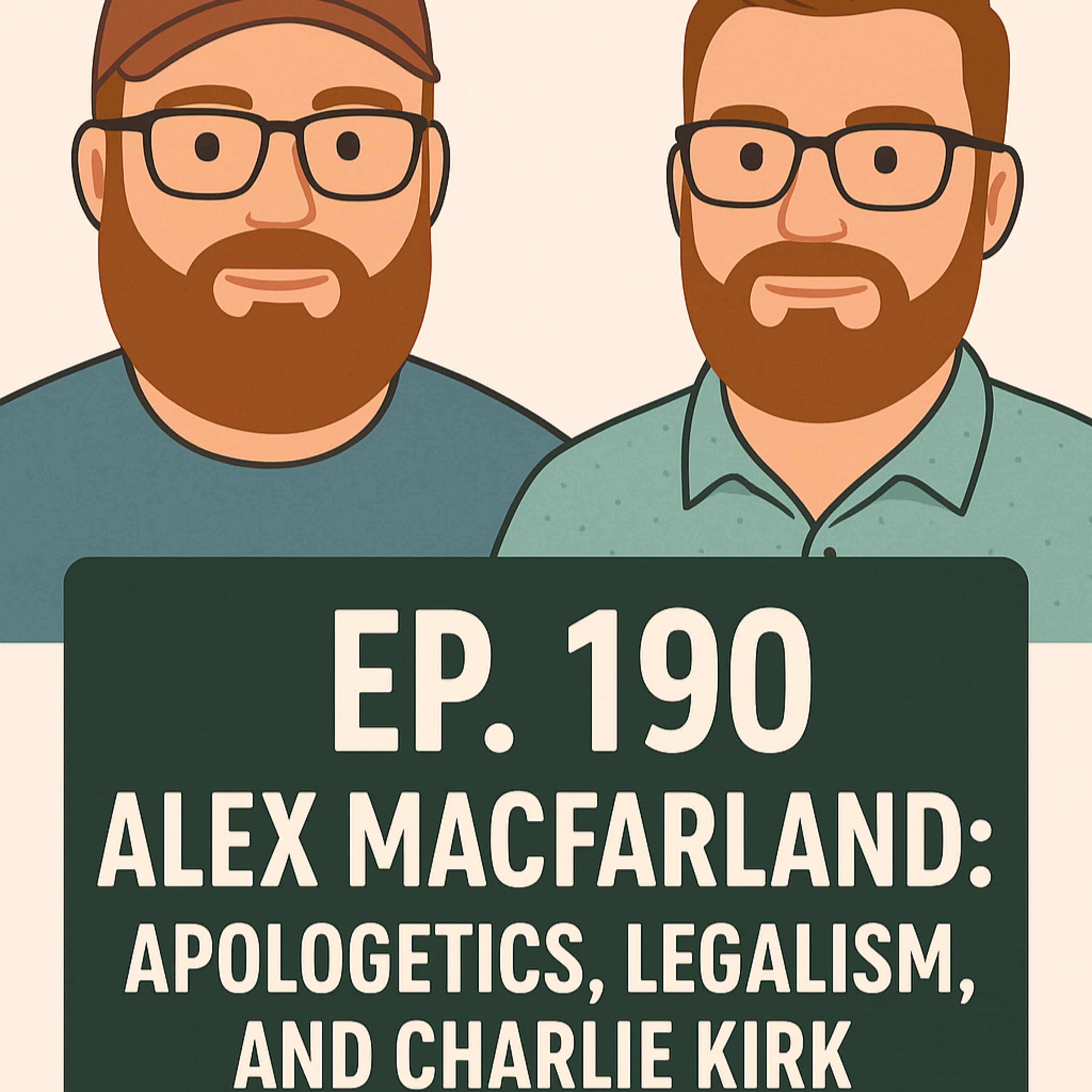 190. Alex Macfarland: Apologetics, Legalism, and Charlie Kirk