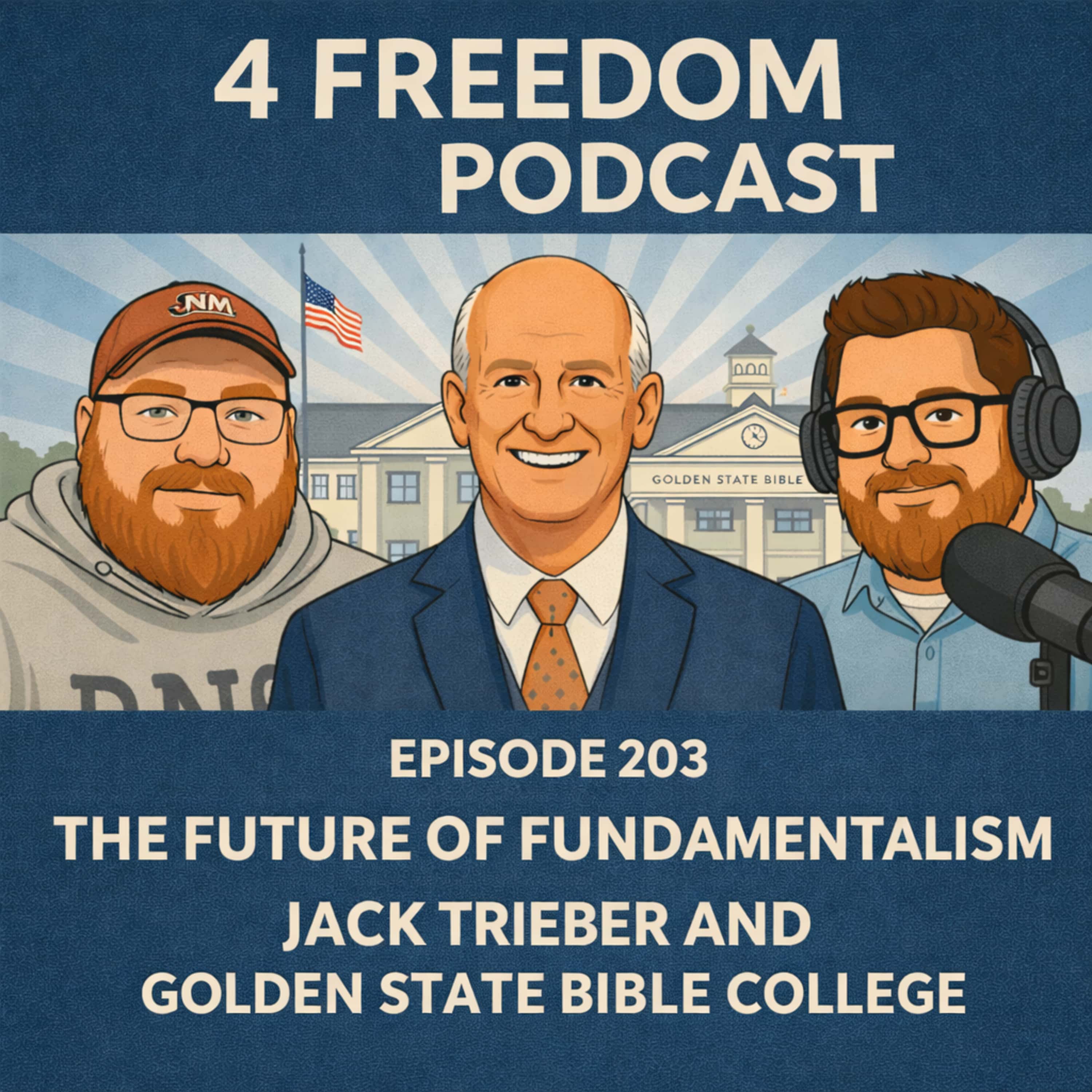 203. WE ARE BACK!!!!! The Future of Fundamentalism - Jack Trieber and Golden State Bible College
