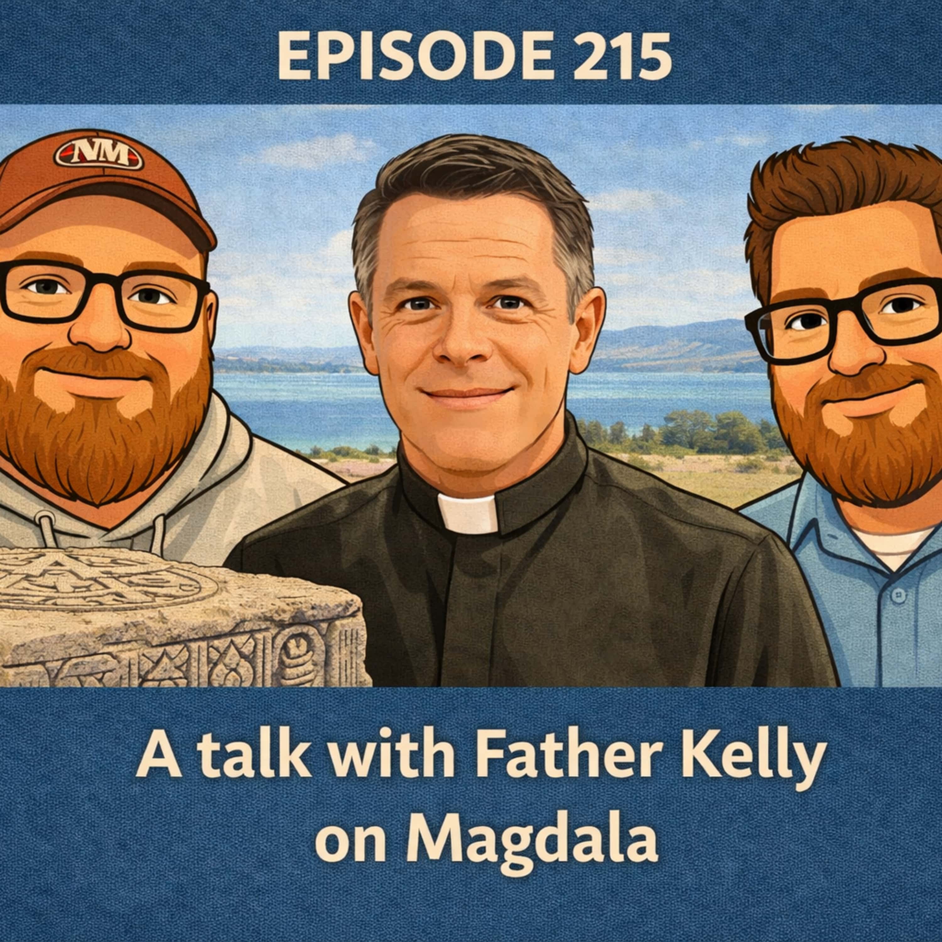 215. A Talk with Father Kelly on Magdala