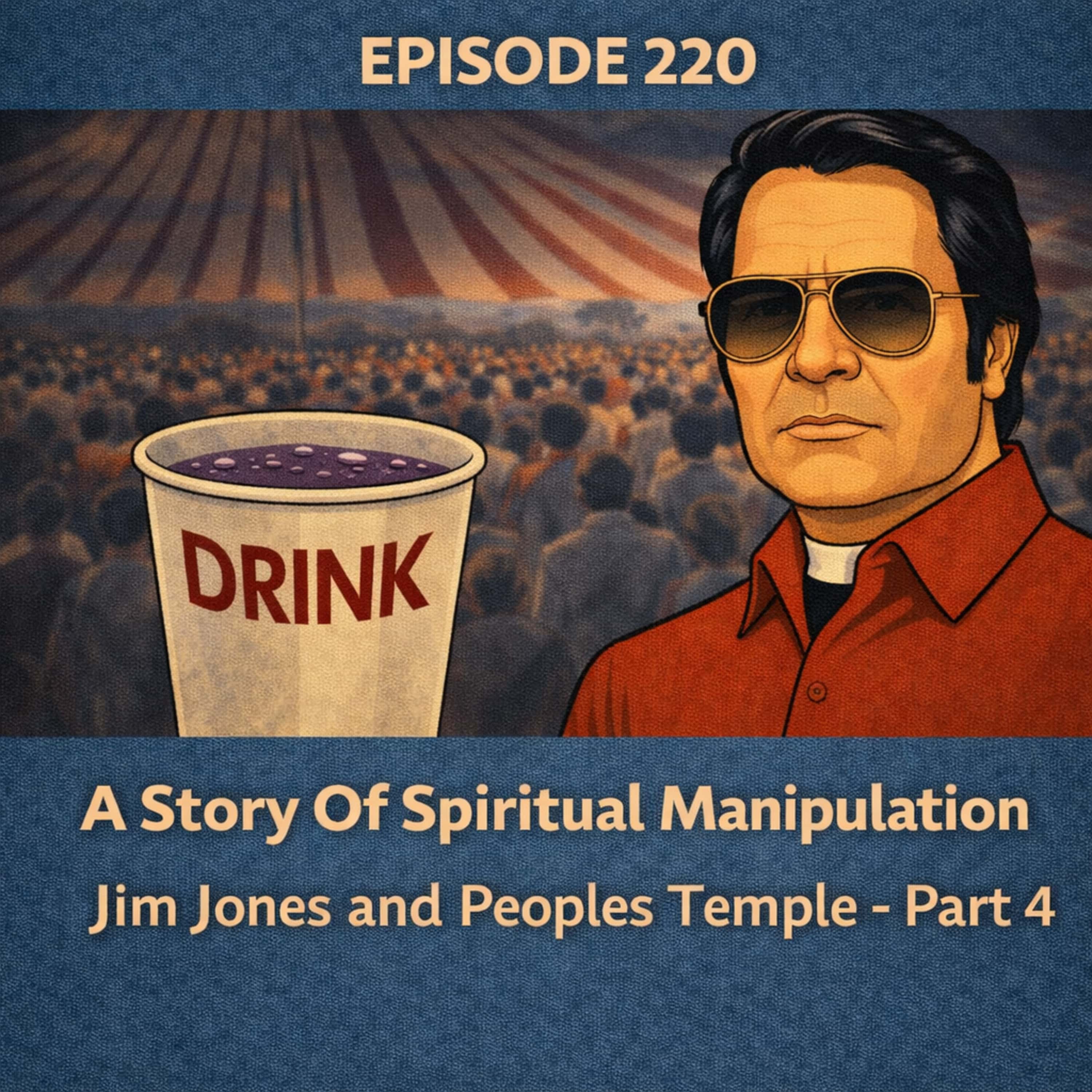 220. A Story Of Spiritual Manipulation - Jim Jones and Peoples Temple - Part 4